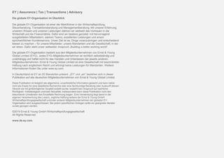 EY | Assurance | Tax | Transactions | Advisory
Die globale EY-Organisation im Überblick
Die globale EY-Organisation ist einer der Marktführer in der Wirtschaftsprüfung,
Steuerberatung, Transaktionsberatung und Managementberatung. Mit unserer Erfahrung,
unserem Wissen und unseren Leistungen stärken wir weltweit das Vertrauen in die
Wirtschaft und die Finanzmärkte. Dafür sind wir bestens gerüstet: mit hervorragend
ausgebildeten Mitarbeitern, starken Teams, exzellenten Leistungen und einem
sprichwörtlichen Kundenservice. Unser Ziel ist es, Dinge voranzubringen und entscheidend
besser zu machen – für unsere Mitarbeiter, unsere Mandanten und die Gesellschaft, in der
wir leben. Dafür steht unser weltweiter Anspruch „Building a better working world“.
Die globale EY-Organisation besteht aus den Mitgliedsunternehmen von Ernst & Young
Global Limited (EYG). Jedes EYG-Mitgliedsunternehmen ist rechtlich selbstständig und
unabhängig und haftet nicht für das Handeln und Unterlassen der jeweils anderen
Mitgliedsunternehmen. Ernst & Young Global Limited ist eine Gesellschaft mit beschränkter
Haftung nach englischem Recht und erbringt keine Leistungen für Mandanten. Weitere
Informationen finden Sie unter www.ey.com.
In Deutschland ist EY an 20 Standorten präsent. „EY“ und „wir“ beziehen sich in dieser
Publikation auf alle deutschen Mitgliedsunternehmen von Ernst & Young Global Limited.
Diese Publikation ist lediglich als allgemeine, unverbindliche Information gedacht und kann daher
nicht als Ersatz für eine detaillierte Recherche oder eine fachkundige Beratung oder Auskunft dienen.
Obwohl sie mit größtmöglicher Sorgfalt erstellt wurde, besteht kein Anspruch auf sachliche
Richtigkeit, Vollständigkeit und/oder Aktualität; insbesondere kann diese Publikation nicht den
besonderen Umständen des Einzelfalls Rechnung tragen. Eine Verwendung liegt damit in der
eigenen Verantwortung des Lesers. Jegliche Haftung seitens der Ernst & Young GmbH
Wirtschaftsprüfungsgesellschaft und/oder anderer Mitgliedsunternehmen der globalen EY-
Organisation wird ausgeschlossen. Bei jedem spezifischen Anliegen sollte ein geeigneter Berater
zurate gezogen werden.
©2019 Ernst & Young GmbH Wirtschaftsprüfungsgesellschaft
All Rights Reserved.
www.de.ey.com.
 
