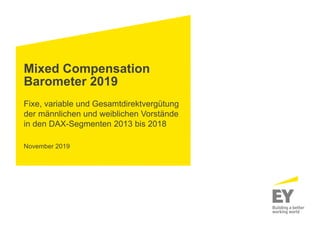 Mixed Compensation
Barometer 2019
Fixe, variable und Gesamtdirektvergütung
der männlichen und weiblichen Vorstände
in den DAX-Segmenten 2013 bis 2018
November 2019
 
