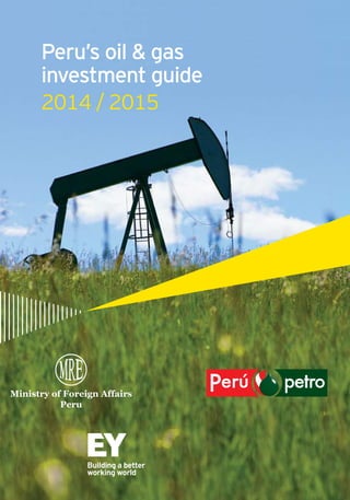 2014 / 2015
Peru’s oil & gas
investment guide
 