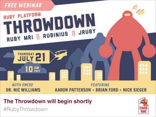 The Throwdown will begin shortly
#RubyThrowdown
 