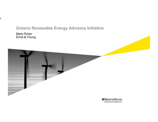 es




     Ontario Renewable Energy Advisory Initiative
     Mark Porter
     Ernst & Young
 