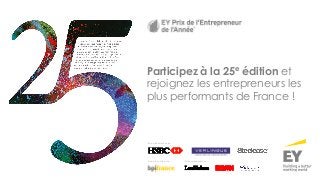Participez à la 25e édition et
rejoignez les entrepreneurs les
plus performants de France !
Avec le soutien de :
En partenariat avec :
Partenaires médias :
 
