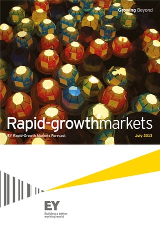 Growing BeyondGrowing Beyond
EY Rapid-Growth Markets Forecast July 2013
Rapid-growthmarkets
 