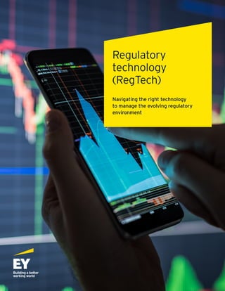 Regulatory
technology
(RegTech)
Navigating the right technology
to manage the evolving regulatory
environment
 