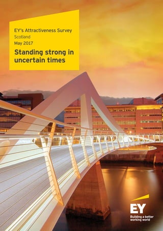 EY’s Attractiveness Survey
Scotland
May 2017
Standing strong in
uncertain times
 