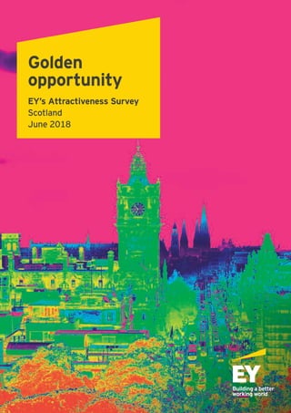 Golden
opportunity
EY’s Attractiveness Survey
Scotland
June 2018
 