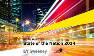 Digital Australia:
State of the Nation 2014
Fast factsHome Introduction Australian consumers Digital opinion leaders Conclusion Digital@EY Contact usAbout this study
 