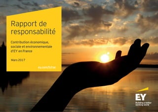 Rapport de
responsabilité
Contribution économique,
sociale et environnementale
d’EY en France
Mars 2017
ey.com/fr/rse
 