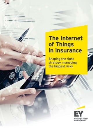 The Internet
of Things
in insurance
Shaping the right
strategy, managing
the biggest risks
 