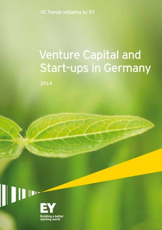 VC Trends initiative by EY 
Venture Capital and 
Start-ups in Germany 
2014 
 