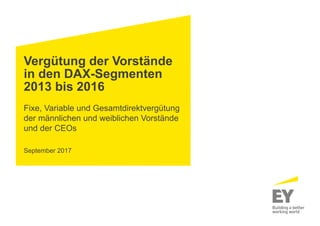 Vergütung der Vorstände
in den DAX-Segmenten
2013 bis 2016
Fixe, Variable und Gesamtdirektvergütung
der männlichen und weiblichen Vorstände
und der CEOs
September 2017
 