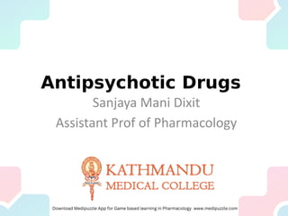 Antipsychotic Drugs
Sanjaya Mani Dixit
Assistant Prof of Pharmacology
 