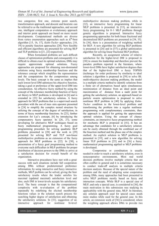 Osman M. S et al Int. Journal of Engineering Research and Applications
ISSN : 2248-9622, Vol. 3, Issue 6, Nov-Dec 2013, pp.927-936
two categories; first one, extreme point search,
transformation approach, and descent and heuristic can
be referred to as the traditional approaches, and second
one, intelligent computation or evolutionary approach
and interior point approach are based on more recent
developments. Computational methods are diverse
from vertex enumeration approaches such as Kth-best
algorithm [15, 16, 17], Kuhn-Tucker approaches, [18,
19] to penalty function approaches [20]. New feasible
and efficient algorithms are presented for solving BLP
and TLP problems in [21, 22] respectively.
When formulated problems are such difficult
classes of optimization problems and consequently it is
difficult to obtain exact its optimal solutions, DMs may
require approximate optimal solutions. Fuzzy
approaches are proposed for obtaining non-dominated
solutions using fuzzy membership functions and the
tolerance concept which simplifies the representation
and the computations for the compromises among
levels. The basic concept is the same as implies that
each lowest level DM optimizes his objective function,
taking a goal or preference of the upper-level DM into
consideration. An effective fuzzy method by using the
concept of the tolerance membership function of fuzzy
set theory to MLP problems is developed in [6] and is
extended in [23] for satisfactory solution. A fuzzy
approach for MLP problems that is a supervised search
procedure with the use of max–min operator presented
in [24] to simplify the complex nested structure by
utilizing the concept of the degree of satisfaction, in
terms of fuzzy membership functions. In [25], further
extension for Lai’s concept, [6] by introducing the
compensatory fuzzy operator. In [26, 27], some
developing for alternative MLP techniques based on
fuzzy mathematical programming. A fuzzy goal
programming procedure for solving quadratic BLP
problems presented in [28] and the work in [29]
presented for solving BLP and TLP non-linear
multiobjective problems as an extension of the fuzzy
approach for MLP problems in [22]. In [30], a
presentation of a fuzzy goal programming method to
overcome such difficulties in MLP problems for proper
distribution of decision powers to the DMs to arrive at
a satisfaction decision for overall benefit of the
organization.
Interactive procedures have met with a great
success with such situations include full cooperation
among DMs without predetermined preference
information, by using interactive and fuzzy interactive
methods, MLP problem can be solved, giving the best
satisfactory results where the leader satisfies his
maximal (updated maximal) satisfaction level and
also, each DM in lower-levels accepts his satisfactory
level. The basic concept is that the computational
complexity with re-evaluation of the problem
repeatedly by redeﬁning the elicited membership
functions values in the solution search process for
searching higher degree of satisfaction and obtaining
the satisfactory solutions. In [31], suggestion of an
interactive
approach
for
nonlinear
bi-level
www.ijera.com

www.ijera.com

multiobjective decision making problem, while in
[32], an interactive fuzzy programming for linear
MLP problems is presented. In [33], an interactive
fuzzy programming for 0–1 MLP problems through
genetic algorithms is proposed. Interactive fuzzy
programming approaches for both linear fractional and
decentralized BLP problems are presented in [34, 35].
In [36], there is a presentation of weighting method
for BLP. A new algorithm for solving BLP problems
is presented in [24] and in [37] a global optimization
algorithm for solving linear fractional BLP problem.
Recently, an assignment scheme of relative
satisfaction for the higher-level DM is proposed in
[38] to ensure his leadership and therefore prevent the
paradox problem reported in the literature, where
lower-level DMs have higher satisfaction degrees than
that of the higher-level DM. a fuzzy TOPSIS
(technique for order preference by similarity to ideal
solution ) algorithm is proposed in [39] to solve BL
multi-objective decision making problems, the model
is a multiple criteria method to identify solutions from
a finite set of alternatives based upon simultaneous
minimization of distance from an ideal point and
maximization of distance from a nadir point for
getting the satisfactory solution. an approach based on
particle swarm optimization is proposed to solve
nonlinear BLP problem in [40] by applying KuhnTucker condition to the lower-level problem and
transforming the problem into a regular nonlinear
programming with complementary constraints, then
the approach is applied for getting the approximate
optimal solution. Using the concept of chance
constraints, an interactive fuzzy programming method
for stochastic BLP is proposed in [41]. It has an
advantage that candidates for a satisfactory solution
can be easily obtained through the combined use of
the bisection method and the phase one of the simplex
method. An explicit solution to MLP problems is
presented in [19], and a new algorithm for solving
linear TLP problems in [25] and in [26] a fuzzy
mathematical programming applied to MLP problems
is developed.
Compromise or coordination is usually
needed in order to reach a satisfactory solution, even in
noncooperative environments. Most real world
decision problems involve multiple criteria that are
often conﬂict in general and it is sometimes necessary
to conduct trade-oﬀ analysis in multiple criteria
decision analysis. Because of the special nature of the
problem and the need of adopting some cooperation
among DMs, many approaches had been presented to
solve MLP problems mostly based on fuzzy and
interaction concepts. While BLP is a special case of
MLP, and only a special case, is considered in [36], the
main motivation in this submission was studying its
applicability with the general state, MLP. In literature,
any solution approach used for special cases needs
more studies while used for the general case. In this
article, an extension work of [36] is considered, where
the weighting approach allows DMs to provide two
929 | P a g e

 