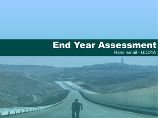 End Year Assessment Rami Ismail - GDD1A 