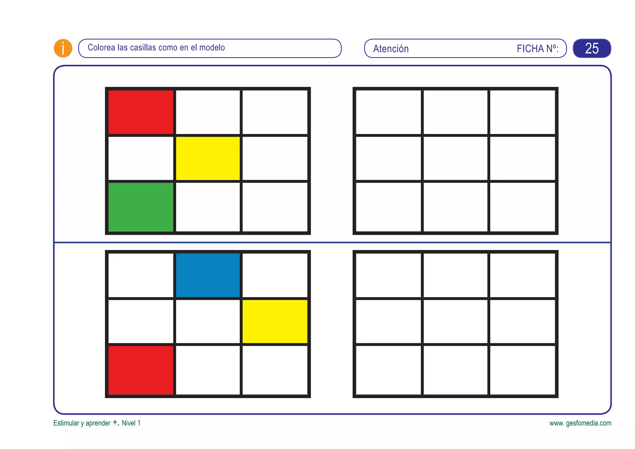 FICHA Nº:i
Estimular y aprender +. Nivel 1 www. gesfomedia.com
AtenciónColorea las casillas como en el modelo 25
 