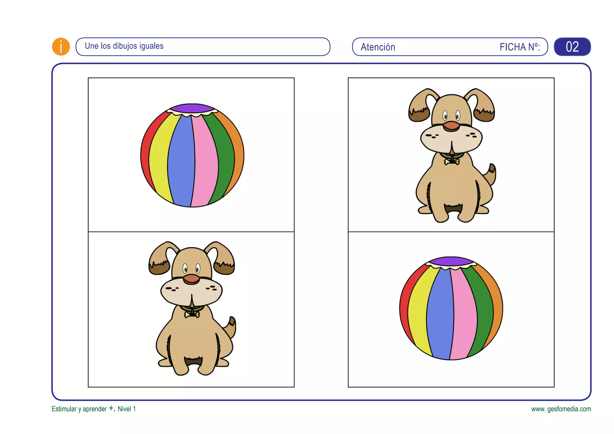 FICHA Nº:
Estimular y aprender +. Nivel 1 www. gesfomedia.com
Atencióni Une los dibujos iguales 02
 