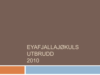 EYAFJALLAJØKULS UTBRUDD2010 