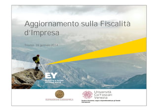 Aggiornamento sulla Fiscalità
d’Impresa
Treviso, 28 gennaio 2014

Scuola in Economia, Lingue e Imprenditorialità per gli Scambi
Internazionali

 