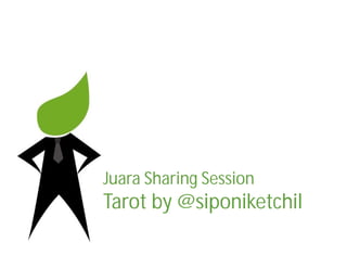 Juara Sharing Session
Tarot by @siponiketchil
 