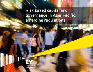 1
Risk-based capital and
governance in Asia-Pacific:
emerging regulations
 