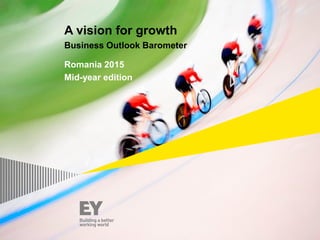 A vision for growth
Business Outlook Barometer
Romania 2015
Mid-year edition
 