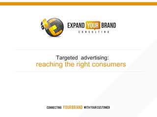 Targeted advertising: 
reaching the right consumers 
 
