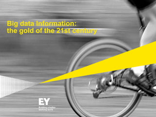 1
Big data Information:
the gold of the 21st century
 