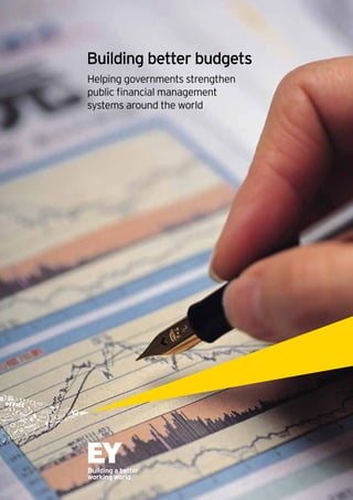 Building better budgets
Helping governments strengthen
public financial management
systems around the world
 