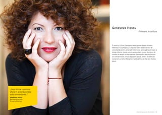 Cartea Antreprenorilor 2014 România | 59Cartea Antreprenorilor 2014 România | 58
Genoveva Hossu
În urmă cu 10 ani, Genoveva Hossu punea bazele Primera
Interiors în Cluj-Napoca. Compania oferă astăzi servicii de
consultanţă pentru amenajări interioare, amenajări exterioare şi
design interior şi este unicul reprezentant al unor brand-uri de
renume în design-ul internaţional. Genoveva a deschis inclusiv
un concept store, care a câştigat în 2014, pentru al doilea an
consecutiv, premiul Designers Guild pentru cel mai bun display-
decor.
Primera Interiors
„Unul dintre cuvintele
cheie în acest business
este reinventarea.”
Genoveva Hossu
Managing Partner
Primera Interiors
 