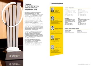 Cartea Antreprenorilor 2014 România | 175Cartea Antreprenorilor 2014 România | 174
Programul
EY World Entrepreneur
of The Year™ lansat
în România în 2014
Cea mai mare competiţie internaţională
dedicată antreprenorilor – EY World
Entrepreneur Of The Year™ – a ajuns în acest
an la cea de a 14-a ediţie. În finala globală,
EY premiază cei mai de succes şi inovativi
antreprenori din lume. Prin evidenţierea
şi recunoaşterea rezultatelor obţinute de
antreprenorii cu afaceri de succes, EY îşi
propune să încurajeze dezvoltarea activităţii
antreprenoriale din întreaga lume.
Începând cu anul 2014, EY România s-a afiliat
la programul internaţional Entrepreneur
Of The Year™. EY oferă, astfel, oportunitatea
antreprenorilor din România să participe la cel
mai amplu şi mai prestigios proiect global de
business adresat antreprenorilor.
În România, programul EY Entrepreneur of
The Year™ se va derula o dată la doi ani.
Câştigătorul fiecărei ediţii naţionale a
programului va participa în etapa următoare
în competiţia internaţională, unde va concura
alături de câştigătorii din cele 60 de ţări care
sunt afiliate programului.
Anul acesta, câştigătorul primei ediţii
EY Entrepreneur of The Year™ România
va fi anunţat în cadrul Galei de pe
12 noiembrie 2014 şi va participa la finala
internaţională, care se va desfăşura la
Monte Carlo în perioada 3-7 iunie 2015.
Timişoara
Palatul Flavia, et. 1
Str. Tudor Vladimirescu nr. 10
300195 Timişoara, jud. Timiş
România
Tel: +40 256 499 742
Fax: +40 256 499 743
Cluj-Napoca
Victor Babeș Business Center
Str. Victor Babeş nr. 21, et. 1
400012 Cluj-Napoca, jud. Cluj
România
Tel: +40 264 598 221
Fax: +40 264 598 231
Bucureşti
Bucharest Tower Center, et. 22
B-dul Ion Mihalache nr. 15-17
Sector 1, cod 011171, Bucureşti
România
Tel: +40 21 402 4000
Fax: +40 21 310 7193
Iaşi
United Business Center 3, corp 2
Str. Palas nr. 7D-7E, et. 1
700051 Iaşi, jud. Iaşi
România
Tel: +40 232 708 143
Fax: +40 332 730 372
Contacte - EY România
Saulius Adomaitis
Partener
Lider al departamentului
de Asistență în Afaceri
saulius.adomaitis@ro.ey.com
Anamaria Cora
Partener
Lider al departamentului de Audit
Financiar și Certificare
anamaria.cora@ro.ey.com
Bogdan Ion
Partener
Country Managing Partner
bogdan.ion@ro.ey.com
Venkatesh Srinivasan
Partener
Lider al departamentului de
Asistență Fiscală și Juridică
venkatesh.srinivasan@ro.ey.com
Florin Vasilică
Partener
Lider al departamentului
de Asistență în Tranzacții
florin.vasilica@ro.ey.com
Alexandru Lupea
Partener Audit
alexandru.lupea@ro.ey.com
Alex Milcev
Partener Taxe
alexander.milcev@ro.ey.com
Contacte - Family Business Services
Liderii EY România
 