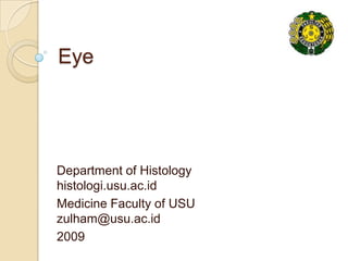 Eye Department of Histology                histologi.usu.ac.id Medicine Faculty of USU                zulham@usu.ac.id 2009 