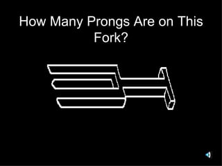 How Many Prongs Are on This Fork? 