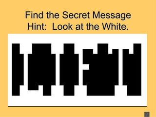 Find the Secret Message Hint:  Look at the White. 