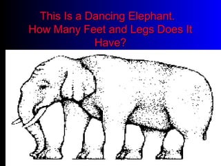 This Is a Dancing Elephant.This Is a Dancing Elephant.
How Many Feet and Legs Does ItHow Many Feet and Legs Does It
Have?Have?
 