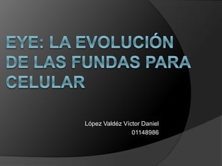 López Valdéz Víctor Daniel
01148986
 