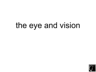 the eye and vision
 