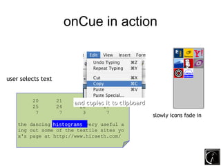 onCue in action
  • user selects text
  • and copies it to clipboard
  • slowly icons fade in


user selects text


      ...