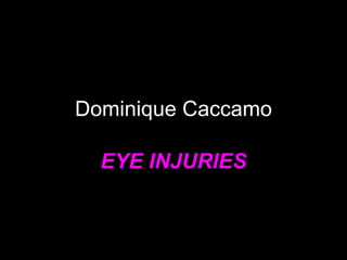 Dominique Caccamo EYE INJURIES 