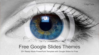 Free Google Slides Themes
30+ Ready Made PowerPoint Template with Google Slides for Free
LogoType
 