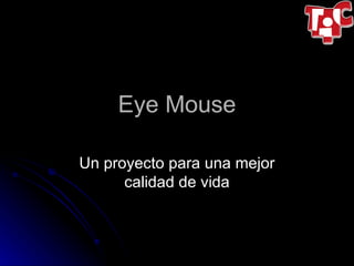 Eye Mouse Un proyecto para una mejor calidad de vida 