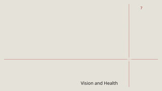 Vision and Health
7
 