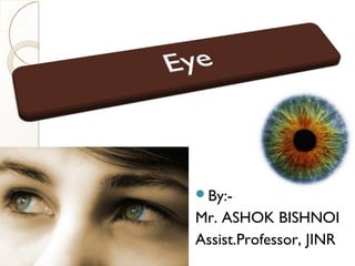 By:-
Mr. ASHOK BISHNOI
Assist.Professor, JINR
 