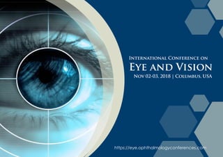 Nov 02-03, 2018 | Columbus, USA
International Conference on
Eye and Vision
https://eye.ophthalmologyconferences.com
 