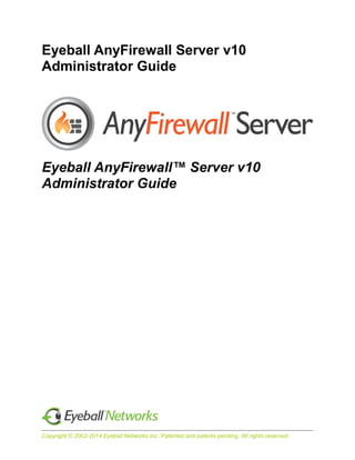 Copyright © 2002-2014 Eyeball Networks Inc. Patented and patents pending. All rights reserved.
Eyeball AnyFirewall™ Server v10
Administrator Guide
 