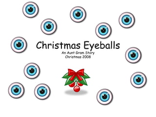 Christmas Eyeballs An Aunt Gram Story Christmas 2008 