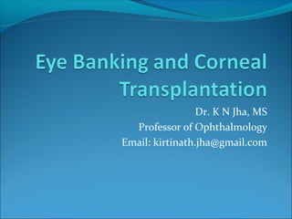 Dr. K N Jha, MS
Professor of Ophthalmology
Email: kirtinath.jha@gmail.com
 