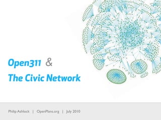 Open311 &
The Civic Network


Philip Ashlock | OpenPlans.org | July 2010
 