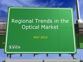 Regional  Trends  in  the  
   Optical  Market
          MAY  2010
 