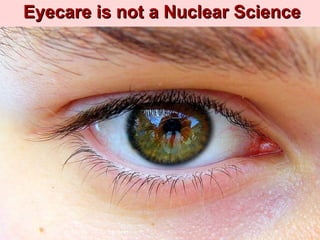 Eyecare is not a Nuclear Science 