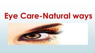 Eye Care-Natural ways
 